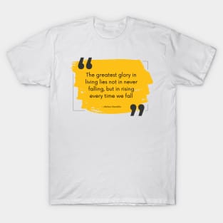 The Greatest Glory in Living Lies Not in Never Falling, But in Rising Every Time We Fall, a Positive Life Motivation quote T-Shirt